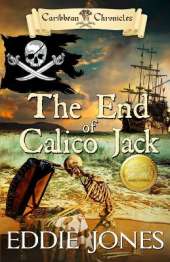The End of Calico Jack: A Pirate Action Adventure Series for Young Adult Readers