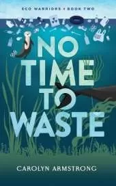 No Time To Waste: Eco Warriors book 2