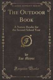 The Outdoor Book: A Nature Reader for the Second School Year (Classic Reprint)