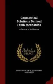 Geometrical Solutions Derived from Mechanics: A Treatise of Archimedes