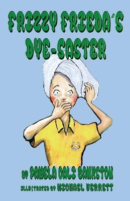 Frizzy Frieda's Dye-Saster: Second Book in the Frizzy Frieda Series
