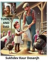 Turkey and Dad: Children Bedtime Story - Bond Between a father and daughter.: Turkey and Dad is a story about the beauty of nature, and the happiness that comes from sharing experiences together.