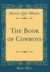 The Book of Cowboys (Classic Reprint)