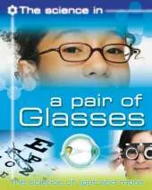 The Science In: A Pair of Glasses - The science of light and more