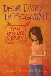Dear Diary, I'm Pregnant: Teenagers Talk About Their Pregnancy