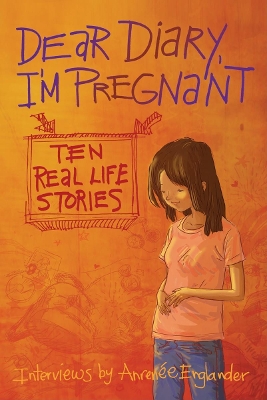 Dear Diary, I'm Pregnant: Teenagers Talk About Their Pregnancy