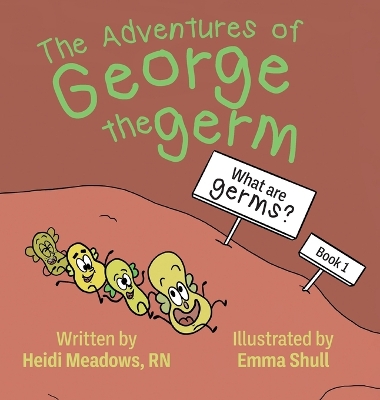The Adventures of George the Germ: What are Germs?