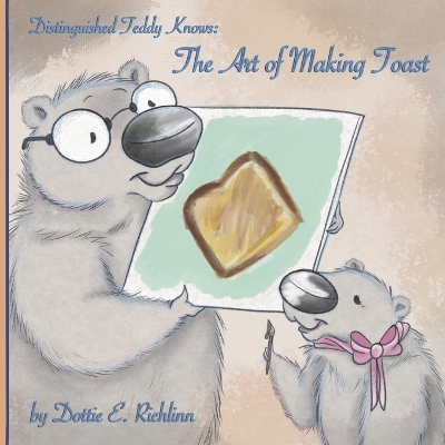 Distinguished Teddy Knows: The Art of Making Toast