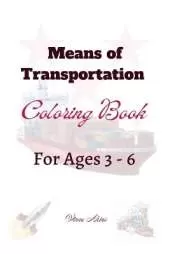 Means of Transportation Coloring Book: For Ages 3 - 6