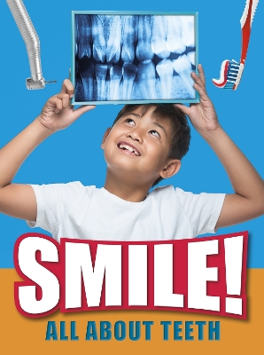 Smile!: All About Teeth