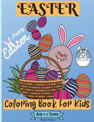 Easter Coloring Book For Kids Ages 4-8 years: Wonderful Easter Coloring Pages for Boys and Girls suitable Age 4-8 Years with Amazing Graphics for Your Kid to Color and Enjoy Perfect as a Gift!