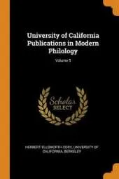 University of California Publications in Modern Philology; Volume 5