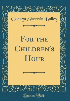 For the Children's Hour (Classic Reprint)