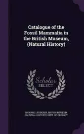 Catalogue of the Fossil Mammalia in the British Museum, (Natural History)
