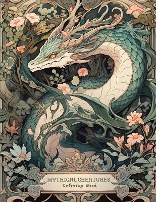 Mythical Creatures Coloring Book: An Art Nouveau Coloring Experience: Mythical Creatures