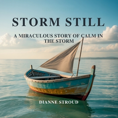 Storm Still: A Miraculous Story of Calm in the Storm