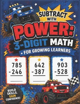Subtract with Power: 3-Digit Math for Growing Learners: Vertical Subtraction and Regrouping Practice