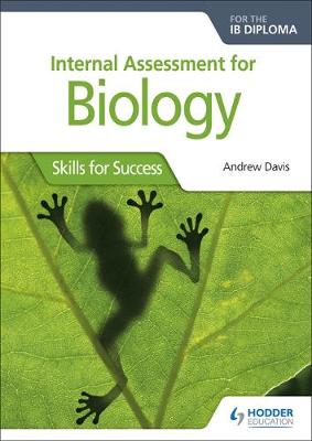 Internal Assessment for Biology for the IB Diploma: Skills for Success: Skills for Success