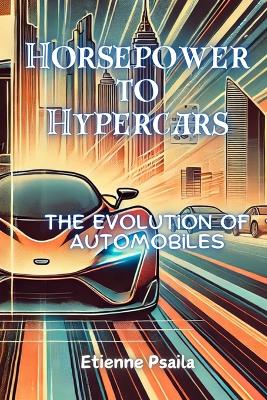 Horsepower to Hypercars: The Evolution of Automobiles