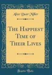 The Happiest Time of Their Lives (Classic Reprint)