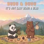 Bubu & Dudu: It's Not Easy Being a Bear: A Cute and Funny Picture Book for Kids Ages 3-7 about Friendship, Adventure, and Discovering Why Home is Best! (A Cozy Bedtime Story)