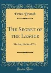 The Secret of the League: The Story of a Social War (Classic Reprint)