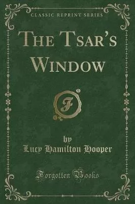 The Tsar's Window (Classic Reprint)