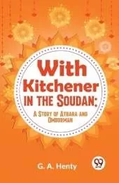 With Kitchener in the Soudan: A Story of Atbara and Omdurman