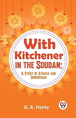 With Kitchener in the Soudan: A Story of Atbara and Omdurman