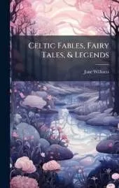 Celtic Fables, Fairy Tales, & Legends