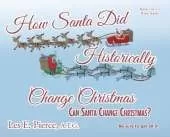 How Santa Did Historically Change Christmas: Book 2 of a 3 Book Series