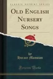 Old English Nursery Songs (Classic Reprint)