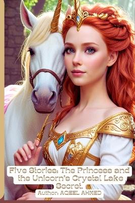 Five Stories: The Princess and the Unicorn's Crystal Lake Secret