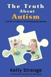 The Truth About Autism: A Child's Guide to Understanding Autism