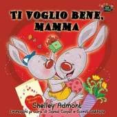 Ti Voglio Bene, Mamma: I Love My Mom (Italian Edition)