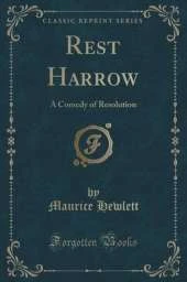 Rest Harrow: A Comedy of Resolution (Classic Reprint)