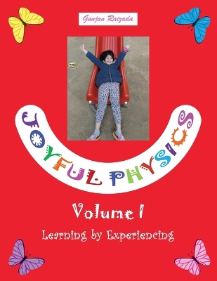 Joyful Physics Volume I: Learning by Experiencing