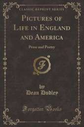 Pictures of Life in England and America: Prose and Poetry (Classic Reprint)