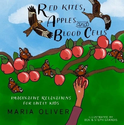 Red Kites, Apples and Blood Cells: Imaginative Relaxations for Lively kids