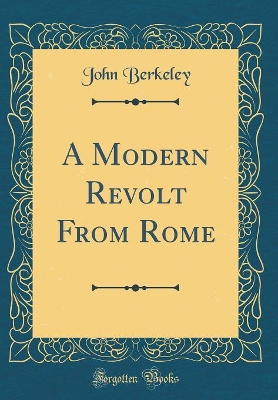 A Modern Revolt From Rome (Classic Reprint)