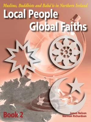 Local People, Global Faiths: Muslims, Buddhists and Baha'is in Northern Ireland
