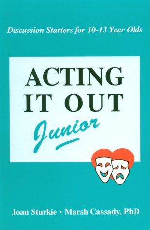 Acting it Out Junior: Discussion Starters for 10-13 Year Olds