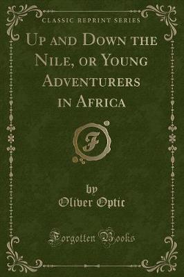 Up and Down the Nile, or Young Adventurers in Africa (Classic Reprint)