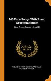 140 Folk-Songs with Piano Accompaniment: Rote Songs, Grades I, II and III