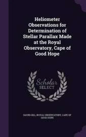 Heliometer Observations for Determination of Stellar Parallax Made at the Royal Observatory, Cape of Good Hope