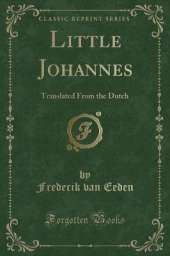 Little Johannes: Translated From the Dutch (Classic Reprint)