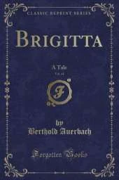 Brigitta, Vol. 41: A Tale (Classic Reprint)