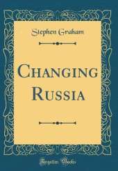Changing Russia (Classic Reprint)