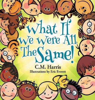 What If We Were All The Same!: A Children's Book About Ethnic Diversity and Inclusion