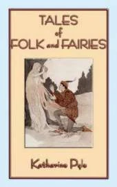 Tales of Folk and Fairies - 15 Out of the Ordinary Folk and Fairy Tales